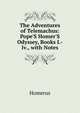 The Adventures of Telemachus: Pope'S Homer'S Odyssey, Books I.-Iv., with Notes, Homerus 