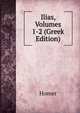Ilias, Volumes 1-2 (Greek Edition), Homer 