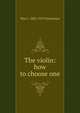 The violin: how to choose one, Wm C. 1845-1919 Honeyman 
