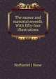 The manor and manorial records. With fifty-four illustrations, Nathaniel J Hone 