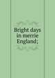 Bright days in merrie England;, 