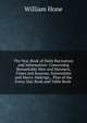 The Year Book of Daily Recreation and Information: Concerning Remarkable Men and Manners, Times and Seasons, Solemnities and Merry-Makings, . Plan of the Every-Day Book and Table Book ., Hone, William 