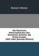 Die Poetische Nationalliteratur Der Deutschen Schweiz: Bd. Dritte Gruppe, 1845-1865 (German Edition), Robert Weber 