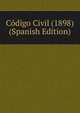 Codigo Civil (1898) (Spanish Edition), 