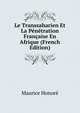 Le Transsaharien Et La Penetration Francaise En Afrique (French Edition), Maurice Honore 