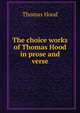 The choice works of Thomas Hood in prose and verse, Hood Thomas 
