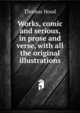 Works, comic and serious, in prose and verse, with all the original illustrations, Hood Thomas 