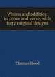 Whims and oddities: in prose and verse, with forty original designs, Hood Thomas 