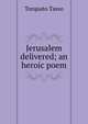 Jerusalem delivered; an heroic poem, Torquato Tasso 