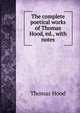 The complete poetical works of Thomas Hood, ed., with notes, Hood Thomas 