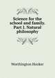 Science for the school and family. Part I. Natural philosophy, Worthington Hooker 