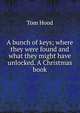 A bunch of keys; where they were found and what they might have unlocked. A Christmas book, Tom Hood 