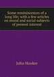 Some reminiscences of a long life; with a few articles on moral and social subjects of present interest, John Hooker 