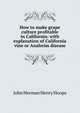 How to make grape culture profitable in California: with explanation of California vine or Anaheim disease, John Herman Henry Hoops 