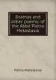 Dramas and other poems; of the Abbe Pietro Metastasio, Metastasio Pietro 