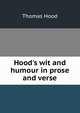 Hood's wit and humour in prose and verse, Hood Thomas 