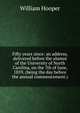 Fifty years since: an address, delivered before the alumni of the University of North Carolina, on the 7th of June, 1859, (being the day before the annual commencement.), William Hooper 
