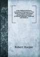 A New Medical Dictionary: Containing an Explanation of the Terms in Anatomy, Physiology . and the Various Branches of Natural Philosophy Connected with Medicine, Robert Hooper 