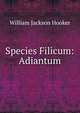 Species Filicum: Adiantum, Hooker William Jackson 