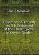 Timanthes: A Tragedy. As It Is Performed at the Theatre Royal in Covent-Garden, Metastasio Pietro 