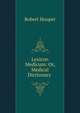 Lexicon Medicum: Or, Medical Dictionary ., Robert Hooper 