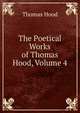 The Poetical Works of Thomas Hood, Volume 4, Hood Thomas 