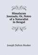 Himalayan Journals; Or, Notes of a Naturalist in Bengal, Hooker, Joseph Dalton, Sir, 1817-1911 