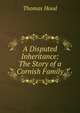A Disputed Inheritance: The Story of a Cornish Family, Hood Thomas 