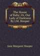 The House of Raby; Or, Our Lady of Darkness By J.M. Hooper., Jane Margaret Hooper 