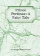 Prince Pertinax: A Fairy Tale, Jane Margaret Winnard Hooper 