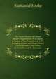 The Secret History of Colonel Hooke's Negotiations in Scotland, in Favour of the Pretender, in 1707: Including Letters and Papers Which Passed Between . the Courts of Versailles and St. Germains ., Nathaniel Hooke 