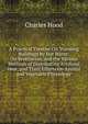 A Practical Treatise On Warming Buildings by Hot Water: On Ventilation, and the Various Methods of Distributing Artificial Heat, and Their Effects On Animal and Vegetable Physiology, Charles Hood 