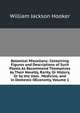 Botanical Miscellany: Containing Figures and Descriptions of Such Plants As Recommend Themselves by Their Novelty, Rarity, Or History, Or by the Uses . Medicine, and in Domestic OEconomy, Volume 1, Hooker William Jackson 