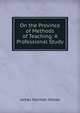 On the Province of Methods of Teaching: A Professional Study, James Harmon Hoose 