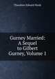 Gurney Married: A Sequel to Gilbert Gurney, Volume 1, Hook Theodore Edward 