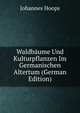Waldbaume Und Kulturpflanzen Im Germanischen Altertum (German Edition), Johannes Hoops 