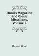 Hood's Magazine and Comic Miscellany, Volume 2, Hood Thomas 
