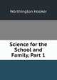 Science for the School and Family, Part 1, Worthington Hooker 