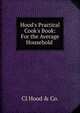 Hood's Practical Cook's Book: For the Average Household ., CI Hood &amp; Co. 