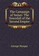 The Campaign of Sedan: The Downfall of the Second Empire, George Hooper 