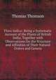 Flora Indica: Being a Systematic Account of the Plants of British India, Together with Observations On the Structure and Affinities of Their Natural Orders and Genera, Thomson, Thomas 