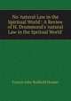 No 'natural Law in the Spiritual World': A Review of H. Drummond's 'natural Law in the Spritual World'., Francis John Bodfield Hooper 