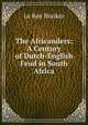 The Africanders: A Century of Dutch-English Feud in South Africa, Le Roy Hooker 