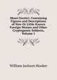 Musci Exotici: Containing Figures and Descriptions of New Or Little Known Foreign Mosses and Other Cryptogamic Subjects, Volume 1, Hooker William Jackson 