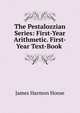 The Pestalozzian Series: First-Year Arithmetic. First-Year Text-Book ., James Harmon Hoose 
