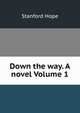 Down the way. A novel Volume 1, Stanford Hope 