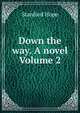 Down the way. A novel Volume 2, Stanford Hope 