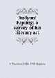 Rudyard Kipling; a survey of his literary art, R Thurston 1884-1958 Hopkins 