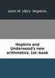 Hopkins and Underwood's new arithmetics. 1st- book, John W. 1861- Hopkins 