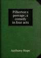 Pilkerton's peerage; a comedy in four acts, Hope Anthony 